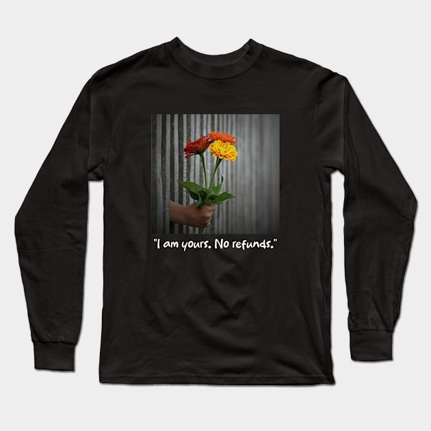 I am yours. No refunds Long Sleeve T-Shirt by Firts King